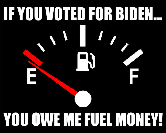 Wenn Sie für Biden gestimmt haben, schulden Sie mir Kraftstoffgeld, leeres Gasmessgerät, Vinyl-Aufkleber